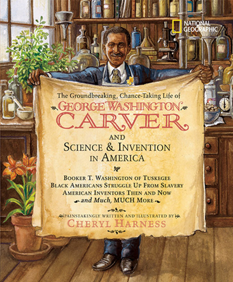 The Groundbreaking, Chance-Taking Life of George Washington Carver and Science and Invention in America: Booker T. Washington of Tuskegee, Black Americans Struggle Up from Slavery, American Inventors Then and Now, and Much, Much More - Harness, Cheryl