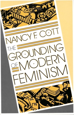 The Grounding of Modern Feminism - Cott, Nancy F