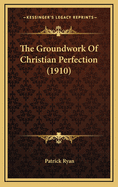 The Groundwork of Christian Perfection (1910)