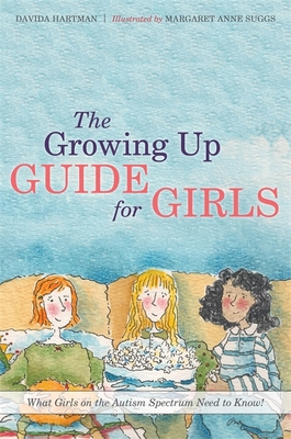 The Growing Up Guide for Girls: What Girls on the Autism Spectrum Need to Know! - Hartman, Davida