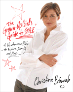 The Grown-Up Girl's Guide to Style: A Maintenance Bible for Fashion, Beauty, and More . . . - Schwab, Christine