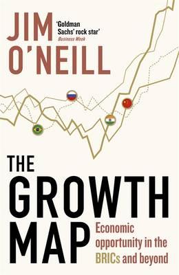 The Growth Map: Economic Opportunity in the BRICs and Beyond - O'Neill, Jim