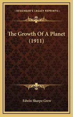 The Growth of a Planet (1911) - Grew, Edwin Sharpe