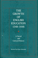 The Growth of English Education, 1348-1648: A Social and Cultural History