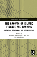 The Growth of Islamic Finance and Banking: Innovation, Governance and Risk Mitigation