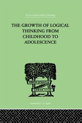 The Growth of Logical Thinking from Childhood to Adolescence: An Essay on the Construction of Formal Operational Structures - Inhelder, B?rbel, and Piaget, Jean