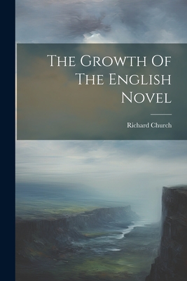 The Growth Of The English Novel - Church, Richard