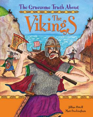 The Gruesome Truth About: The Vikings - Powell, Jillian