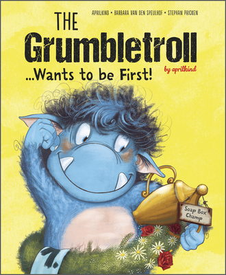 The Grumbletroll . . . Wants to Be First! - Aprilkind, and Van Den Speulhof, Barbara