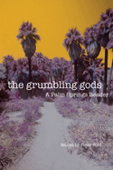 The Grumbling Gods: A Palm Springs Reader
