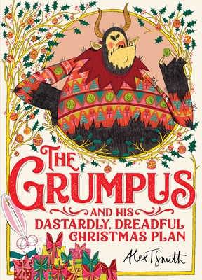 The Grumpus: And His Dastardly, Dreadful Christmas Plan - Smith, Alex T.