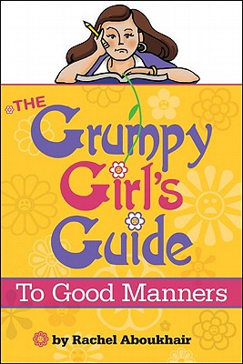 The Grumpy Girl's Guide to Good Manners - Aboukhair, Rachel