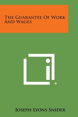 The Guarantee of Work and Wages - Snider, Joseph Lyons