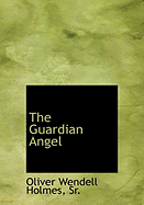 The Guardian Angel - Holmes, Sr Oliver Wendell