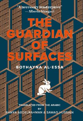 The Guardian of Surfaces - Al-Essa, Bothayna, and Abdelrahman, Ranya (Translated by), and Hussain, Sawad (Translated by)