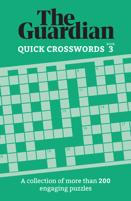 The Guardian Quick Crosswords 3: A collection of more than 200 engaging puzzles - Guardian, The