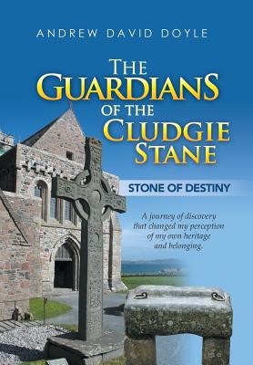 The Guardians of the Cludgie Stane: Stone of Destiny - Doyle, Andrew David