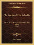 The Guardians of the Columbia: Mount Hood, Mount Adams and Mount St. Helens (1912)