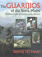 The Guarijios of the Sierra Madre: Hidden People of Northwestern Mexico