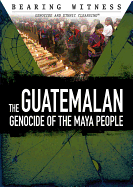 The Guatemalan Genocide of the Maya People