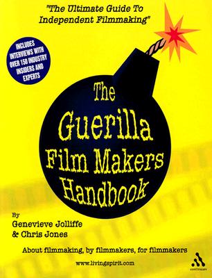The Guerilla Film Makers Handbook - Jolliffe, Genevieve, and Jones, Chris