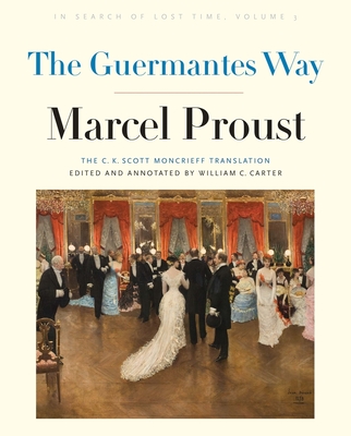 The Guermantes Way: In Search of Lost Time, Volume 3 - Proust, Marcel, and Carter, William C (Editor)