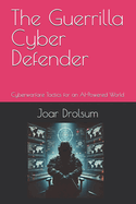 The Guerrilla Cyber Defender: Cyberwarfare Tactics for an AI-Powered World