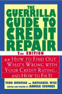 The Guerrilla Guide to Credit Repair: How to Find Out What's Wrong with Your Credit Rating--And How to Fix It