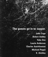 The Guests Go in to Supper: John Cage, Robert Ashley, Yoko Ono, Laurie Anderson, et al