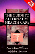 The Guide to Alternative Health Care - Williams, Cam, and Christensen, Sheila