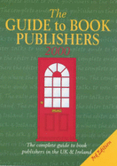 The Guide to Book Publishers: The Complete Guide to Book Publishers in the UK and Ireland