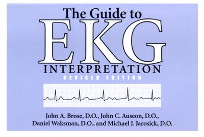 The Guide to EKG Interpretation: Revised Edition - Brose D O, John A, and Auseon D O, John (Contributions by), and Waksman D O, Daniel (Contributions by)