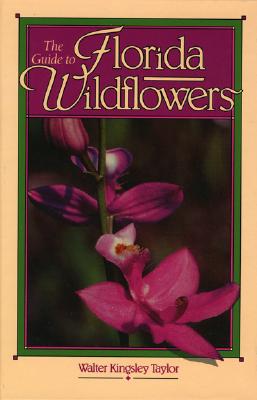 The Guide to Florida Wildflowers - Taylor, Walter Kingsley