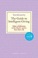 The Guide to Intelligent Giving: Make a Difference in the World--And in Your Own Life