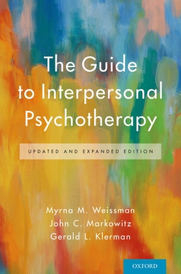 The Guide to Interpersonal Psychotherapy: Updated and Expanded Edition - Weissman, Myrna M, PhD, and Markowitz, John C, and Klerman, Gerald L