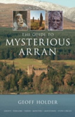 The Guide to Mysterious Arran - Holder, Geoff