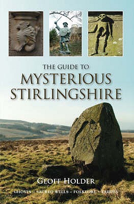 The Guide to Mysterious Stirlingshire - Holder, Geoff