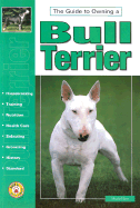 The Guide to Owning a Bull Terrier - Lee, Muriel P