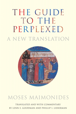 The Guide to the Perplexed: A New Translation - Maimonides, Moses, and Goodman, Lenn E (Translated by), and Lieberman, Phillip I (Translated by)