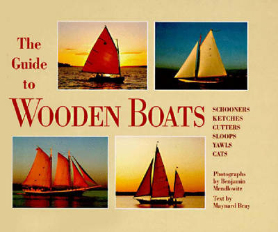 The Guide to Wooden Boats: Schooners / Ketches / Cutters / Sloops / Yawls / Cats - Mendlowitz, Benjamin (Photographer), and Bray, Maynard (Text by)