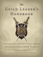 The Guild Leader's Handbook: Strategies and Guidance from a Battle-Scarred MMO Veteran