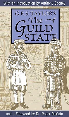 The Guild State: Its Principles and Possibilities - Taylor, G R S, and Cooney, Anthony (Introduction by), and McCain, Dr Roger (Foreword by)