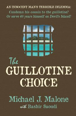 The Guillotine Choice - Malone, Michael J., and Saoudi, Bashir