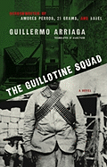 The Guillotine Squad - Arriaga, Guillermo, and Page, Alan (Translated by)