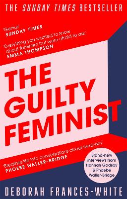 The Guilty Feminist: The Sunday Times bestseller - 'Breathes life into conversations about feminism' (Phoebe Waller-Bridge) - Frances-White, Deborah