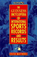 The Guinness Encyclopedia of International Sports Records and Results - Matthews, Peter, and Morrison, Ian