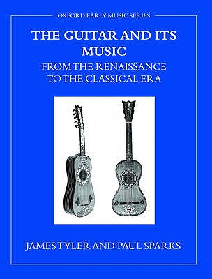 The Guitar and its Music: From the Renaissance to the Classical Era - Tyler, James, and Sparks, Paul