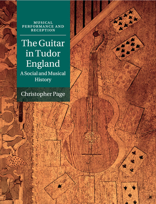 The Guitar in Tudor England: A Social and Musical History - Page, Christopher