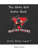 The Guitar Ninjas White Belt Book