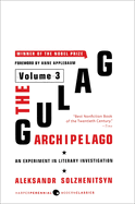 The Gulag Archipelago Volume 3: An Experiment in Literary Investigation
